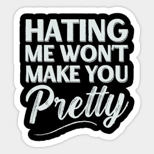 Hating me Won't Make you Pretty Sarcastic Women Girls Sticker